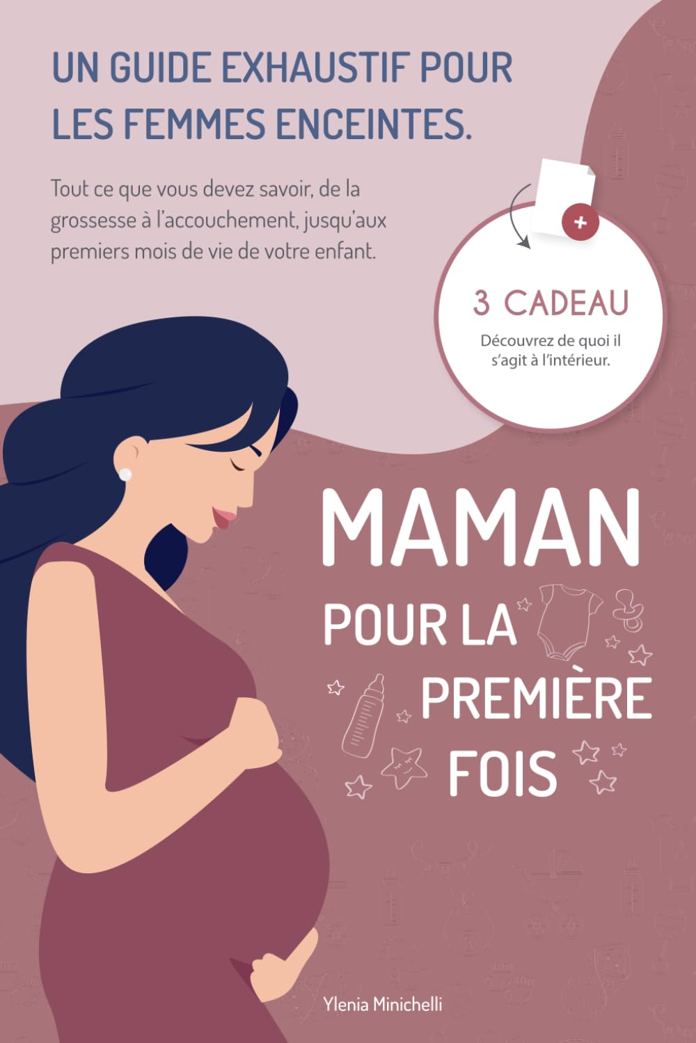 Maman pour la Première Fois: Un Guide Exhaustif pour les Femmes Enceintes. Tout ce que Vous Devez Savoir, de la Grossesse à l'Accouchement, Jusqu'aux Premiers mois de vie de Votre Enfant+ 3 BONUS Medicine