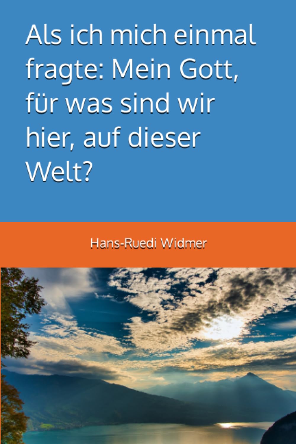 Als ich mich einmal fragte: Mein Gott, für was sind wir hier, auf dieser Welt? Religion & Esotericism