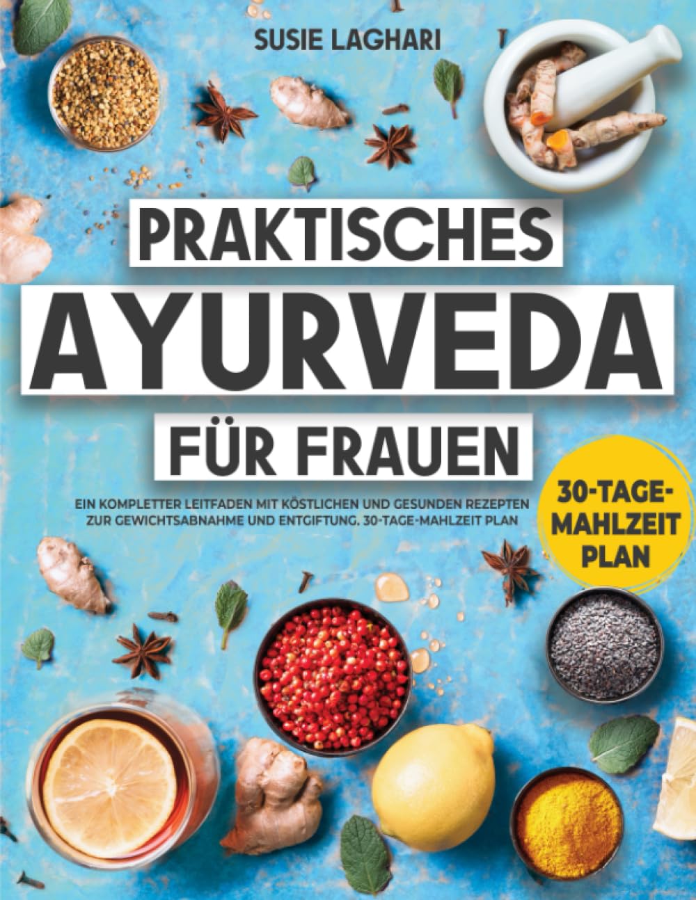Praktisches Ayurveda für Frauen: Ein kompletter Leitfaden mit köstlichen und gesunden Rezepten zur Gewichtsabnahme und Entgiftung. 30-Tage-Mahlzeit Plan Health, Nutrition & Fitness