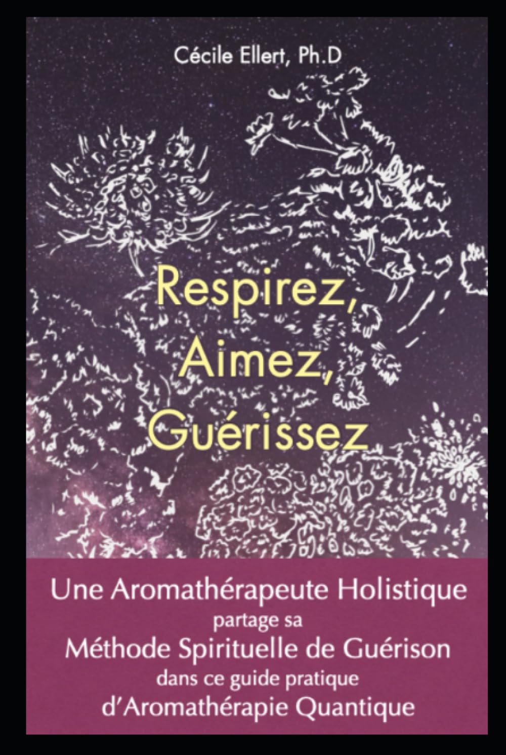 Respirez, Aimez, Guérissez: Une Aromathérapeute Holistique partage sa Méthode Spirituelle de Guérison dans ce guide pratique d'Aromathérapie Quantique Health, Nutrition & Fitness