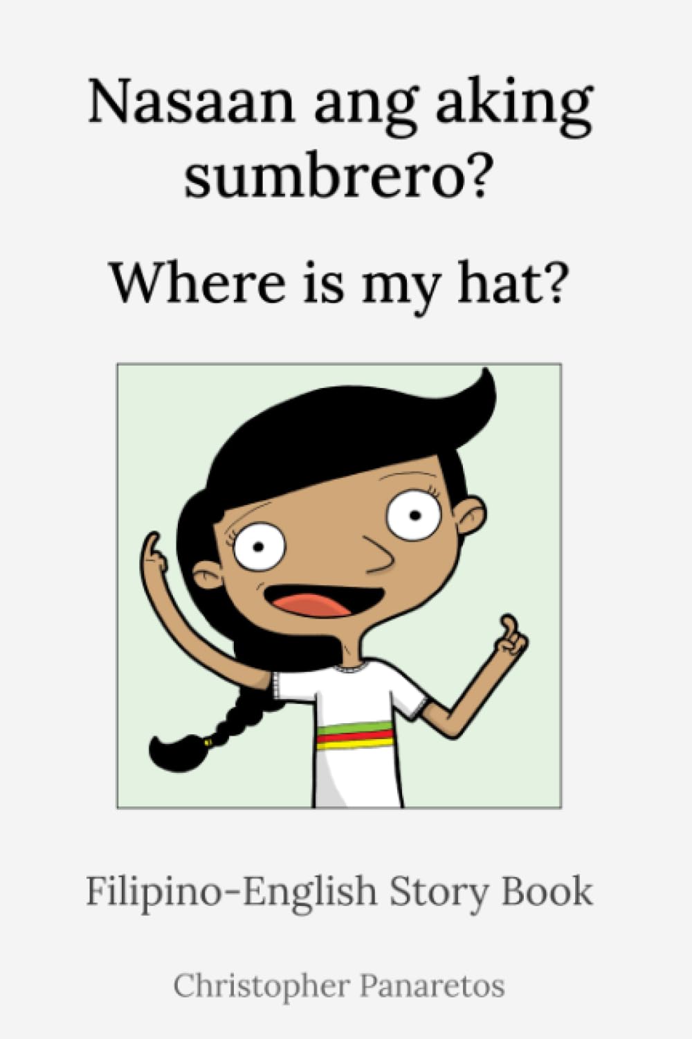 Nasaan ang aking sumbrero? Where is my hat?: Filipino-English Story Book (Languages) Travel