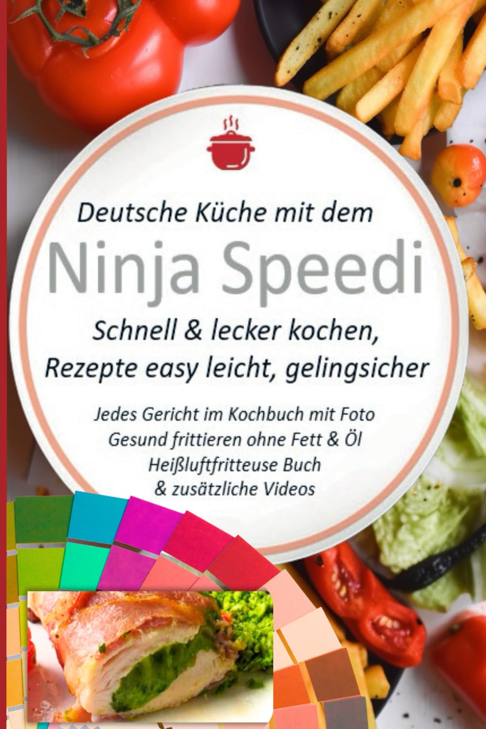 Deutsche Küche mit dem Ninja Speedi Schnell & lecker kochen, Rezepte easy leicht, gelingsicher: Jedes Gericht im Kochbuch mit Foto. Gesund frittieren ... Kochbücher und Anleitungen, Band 3) Cooking & Enjoying