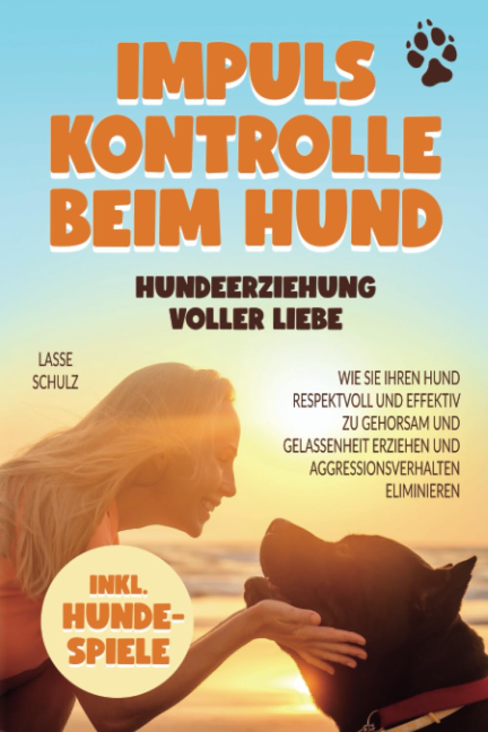 Impulskontrolle beim Hund - Hundeerziehung voller Liebe: Wie Sie Ihren Hund respektvoll und effektiv zu Gehorsam und Gelassenheit erziehen und Aggressionsverhalten eliminieren (inkl. Hundespiele) book