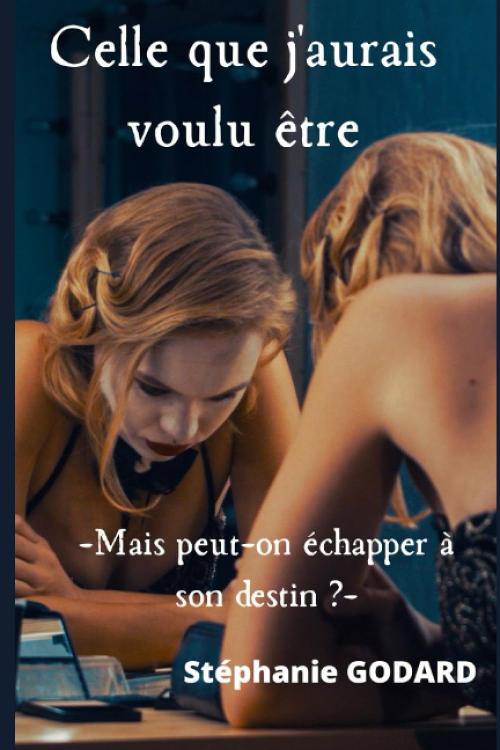 Celle que j'aurais voulu être: Mais peut-on échapper à son destin ? Books
