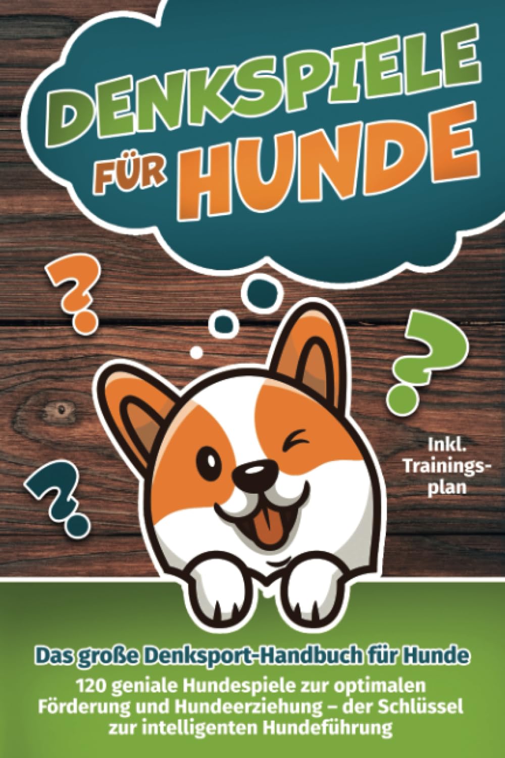 Denkspiele für Hunde - Das große Denksport-Handbuch für Hunde: 120 geniale Hundespiele zur optimalen Förderung und Hundeerziehung – der Schlüssel zur intelligenten Hundeführung (inkl. Trainingsplan) Pets