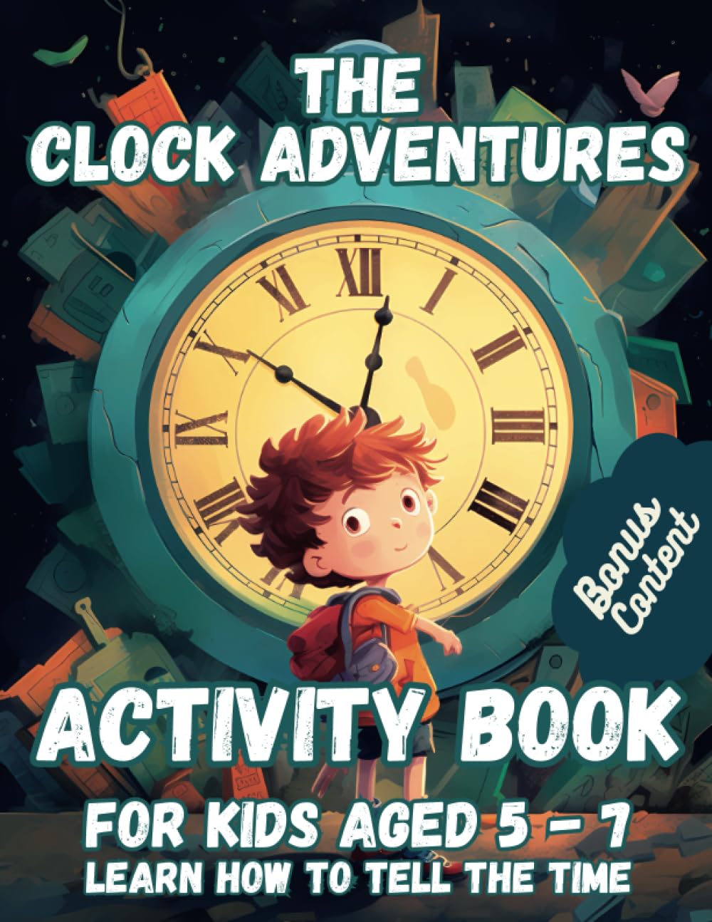 The Clock Adventures - Activity Book - For Kids aged 5 - 7 - Learn how to tell the time: A delightful educational journey designed to help kids book
