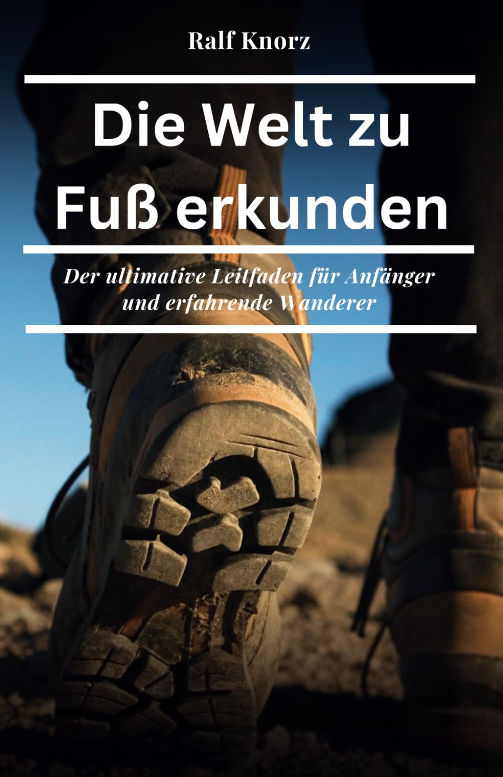 Die Welt zu Fuß erkunden: Der ultimative Leitfaden für Anfänger und erfahrene Wanderer book