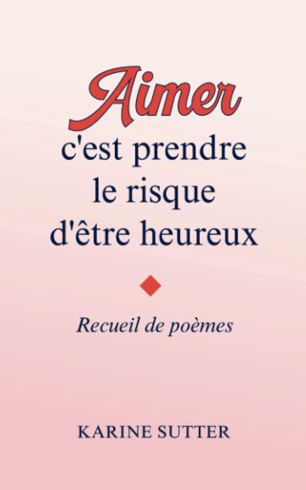 Aimer c'est prendre le risque d'être heureux: Recueil de poèmes courts sur l'amour, la rupture et d'autres émotions book