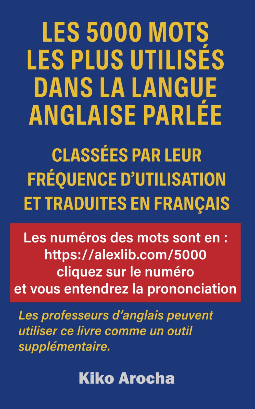 LES 5000 MOTS LES PLUS UTILISÉS DANS LA LANGUE ANGLAISE PARLÉE: CLASSÉS PAR FRÉQUENCE D'UTILISATION ET TRADUITS EN FRANÇAIS book