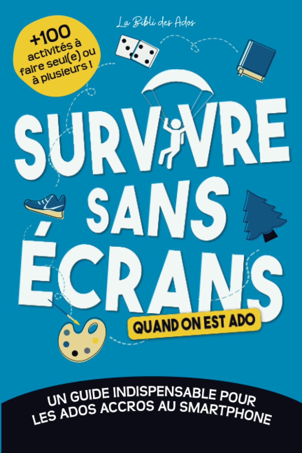Survivre sans écrans (quand on est ado): Un guide indispensable pour les ados accros au smartphone avec +100 activités à faire seul(e) ou à plusieurs Non-fiction books
