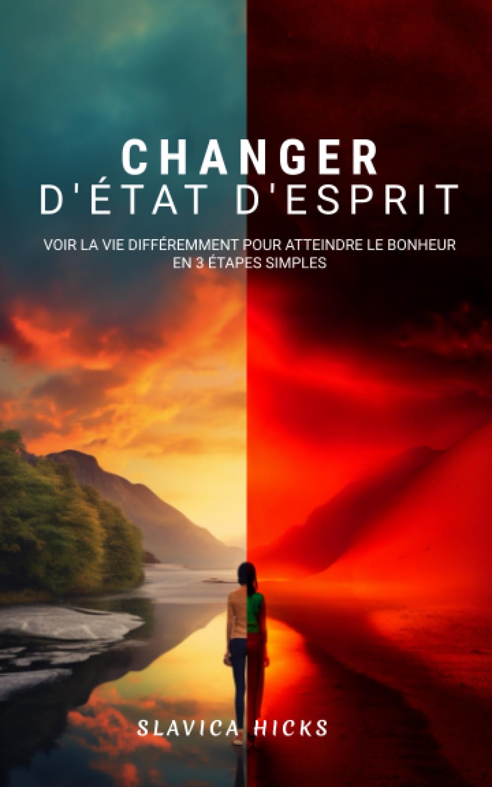 Changer d'état d'esprit: Voir la vie différemment pour atteindre le bonheur en 3 étapes simples Lifestyle