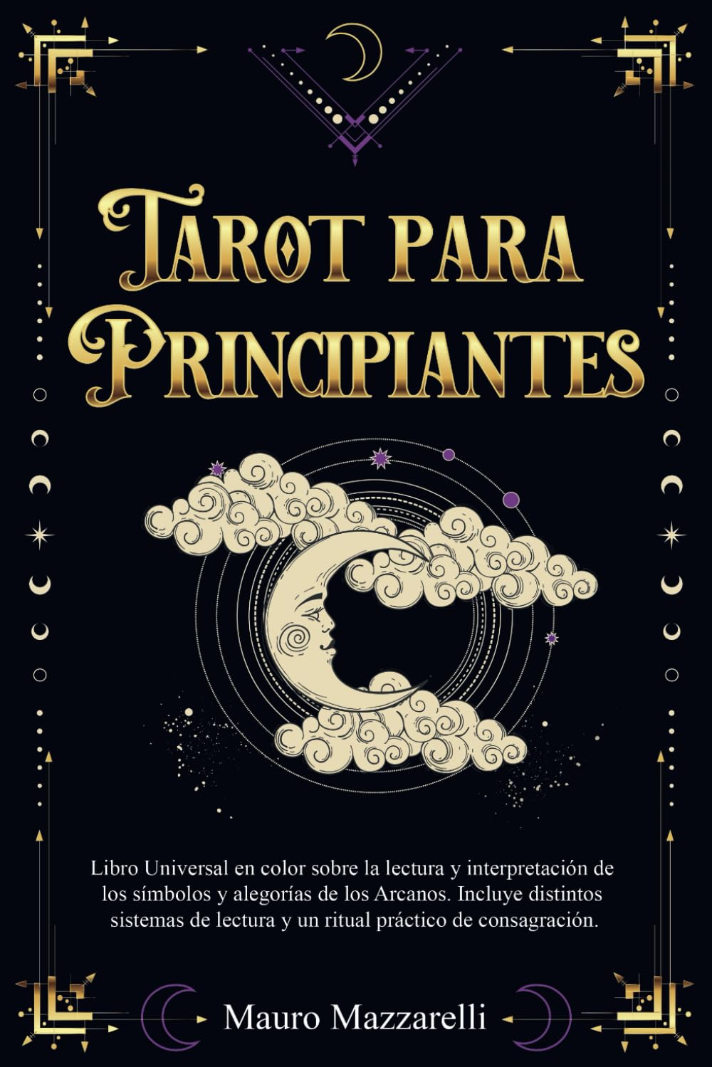 Tarot para principiantes: Libro Universal en Color sobre la lectura e interpretación de los Símbolos y Alegorías de los Arcanos. Incluye distintos Sistemas de Lectura y un Ritual de Consagración book