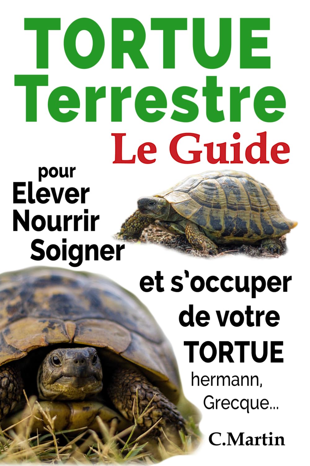 Tortue Terrestre: Le Guide pour Elever, Nourrir, Soigner Et s’occuper de Votre Tortue Hermann, Grecque... Non-fiction