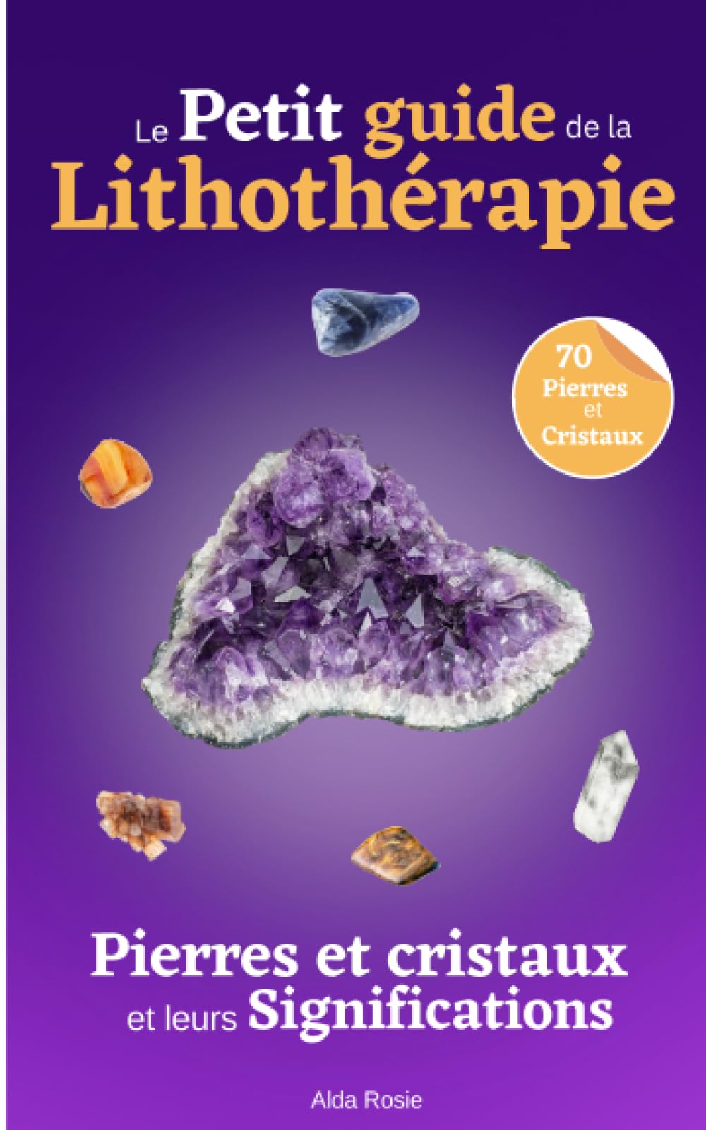 Le Petit guide de la Lithothérapie: 70 Pierres et cristaux et leurs significations Religion & Esotericism
