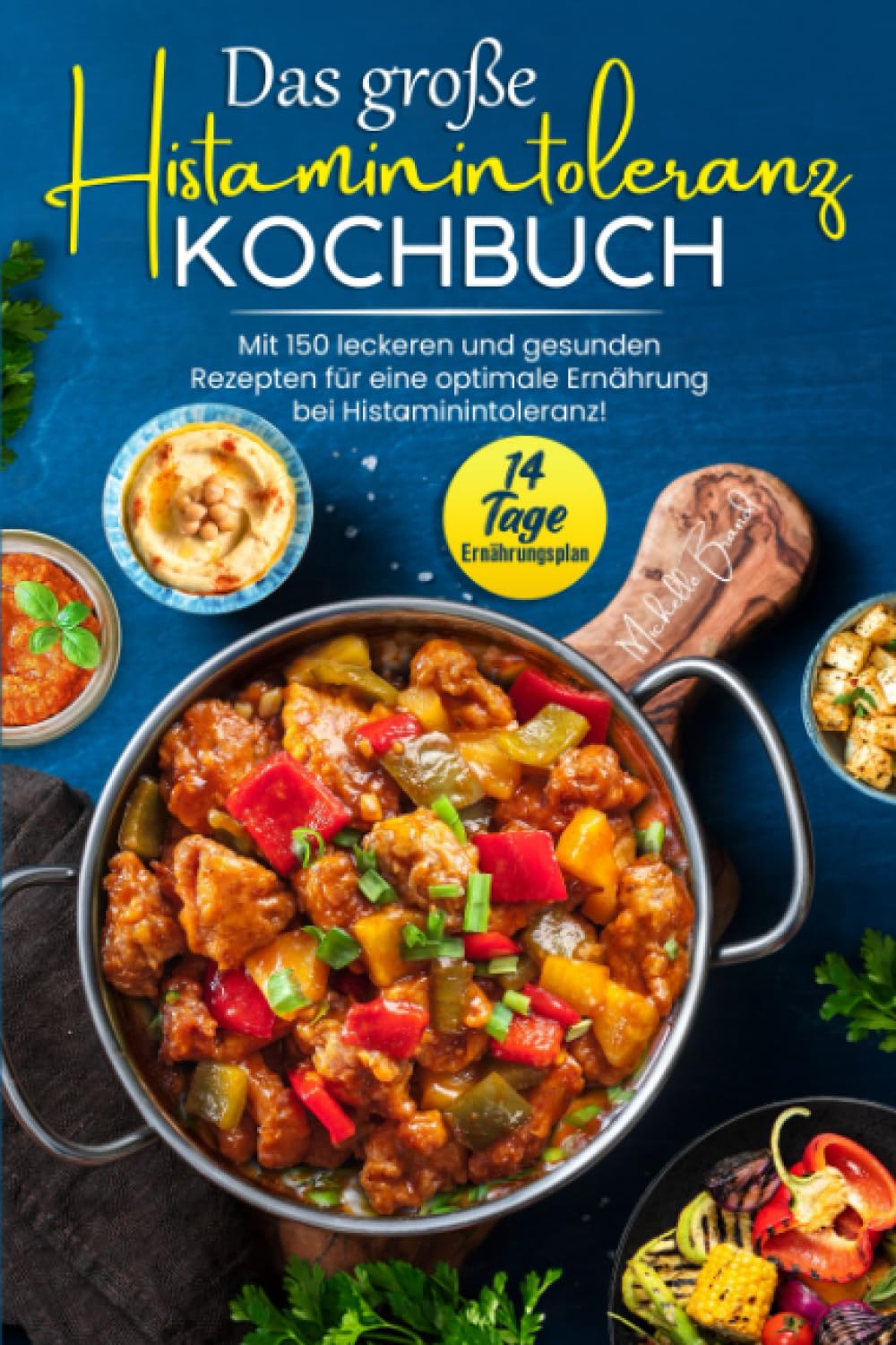 Das große Histaminintoleranz Kochbuch: Mit 150 leckeren und gesunden Rezepten für eine optimale Ernährung bei Histaminintoleranz! Inkl. 14 Tage Ernährungsplan Health, Nutrition & Fitness