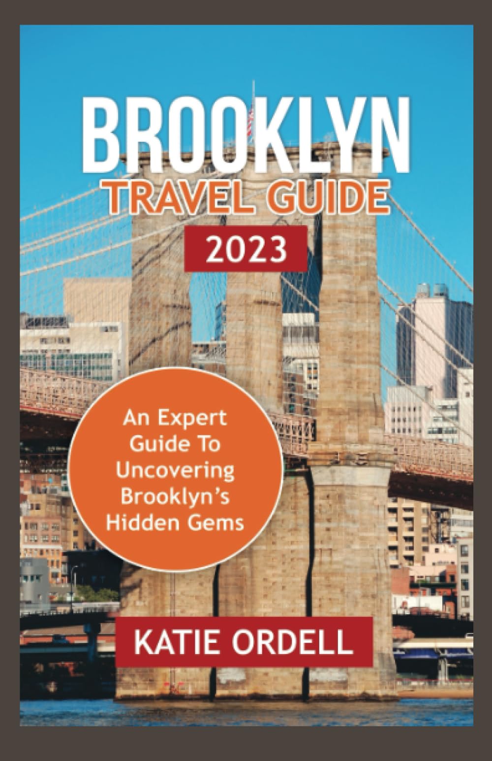 BROOKLYN TRAVEL GUIDE 2023: An Expert Guide to Brooklyn's Hidden Gems Leisure, Home & Garden