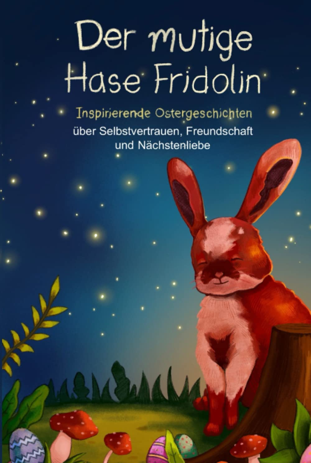 Der mutige Hase Fridolin: Inspirierende Ostergeschichten über Selbstvertrauen, Freundschaft und Nächstenliebe (Mutmachgeschichten) Books