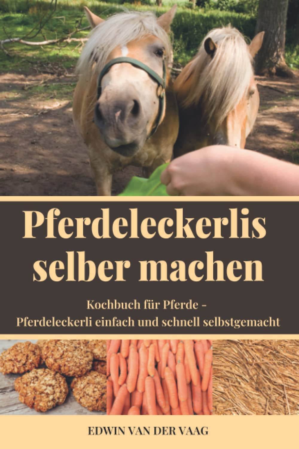 Pferdeleckerlis selber machen: Kochbuch für Pferde - Pferdeleckerli einfach und schnell selbstgemacht Pets