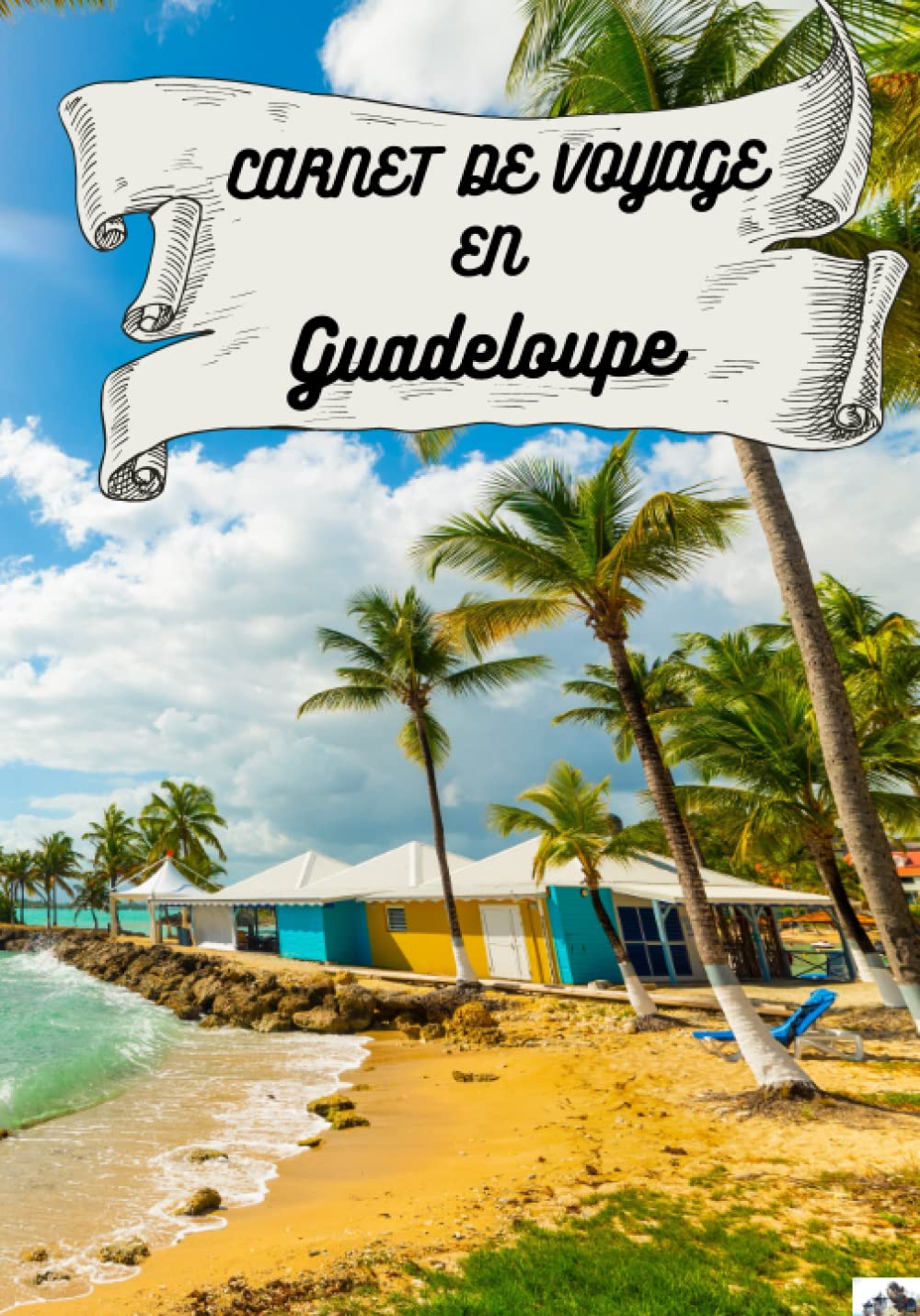 Carnet de voyage Guadeloupe: : carnet de voyage à remplir avec enfants, planificateur et journal de voyage / road trip en Guadeloupe souvenirs de ... voyageur Grand format 7x10 couverture mat Travel Books