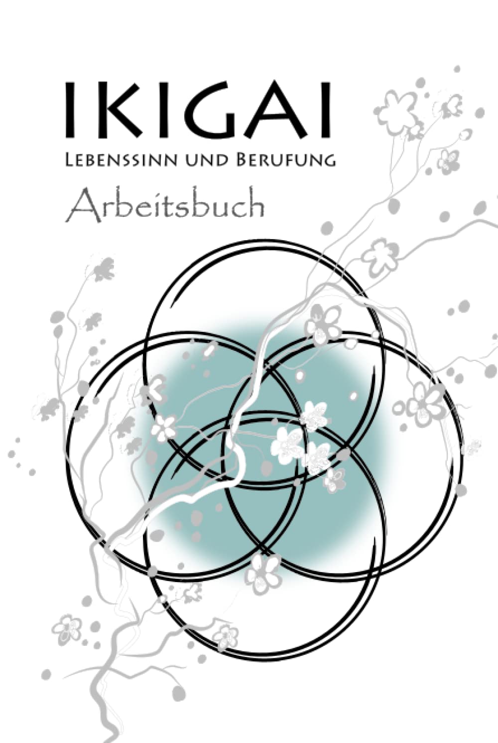 Ikigai Lebenssinn und Berufung Arbeitsbuch: Anleitungen und Vorlagen zum Ausfüllen / systematische Fragen / finde Glück und Zufriedenheit im Leben mit ... / für Persönlichkeitsentwicklung und Karriere Business, Finance & Career