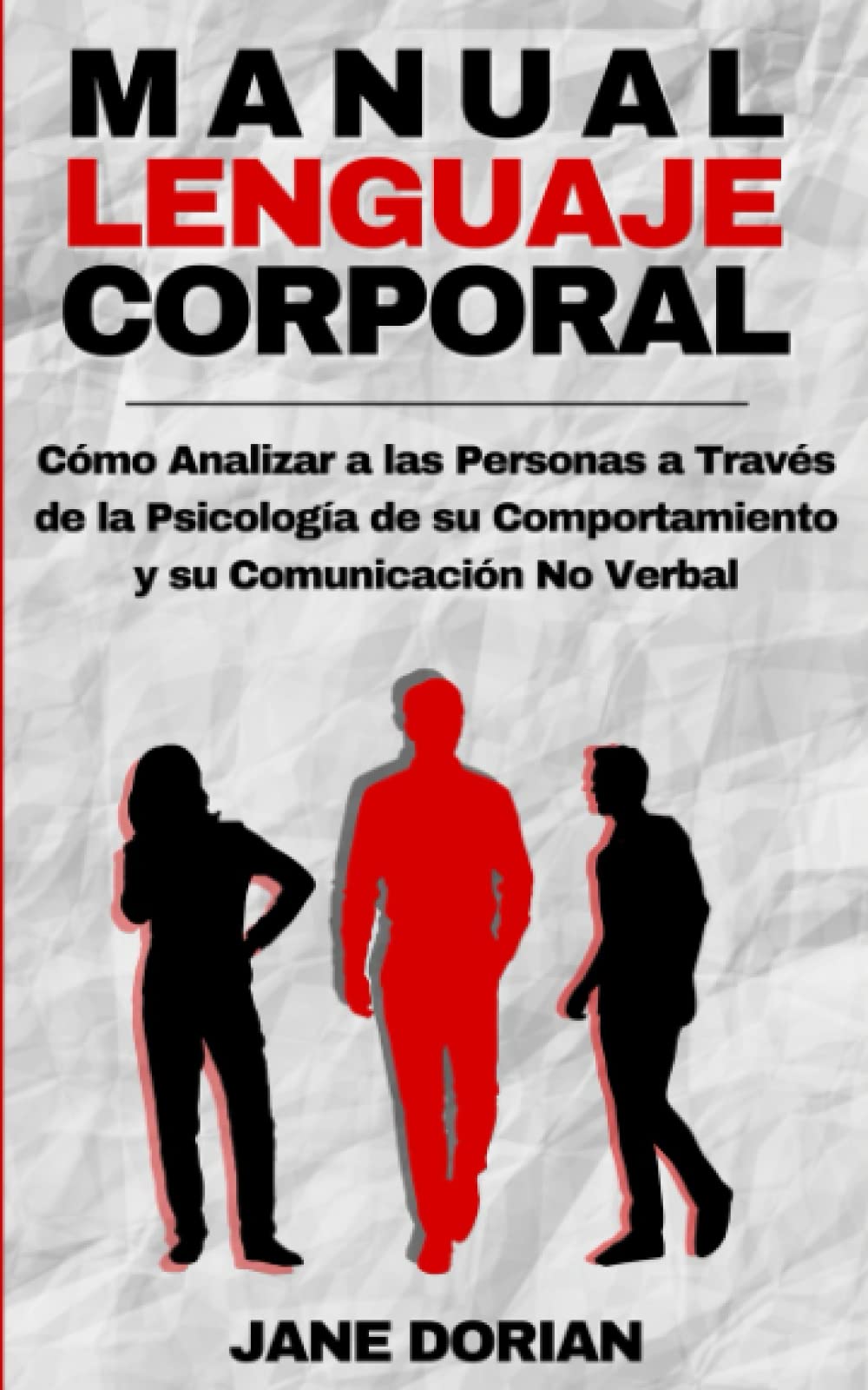 LENGUAJE CORPORAL: Cómo Analizar a las Personas a Través de la Psicología de su Comportamiento y su Comunicación No Verbal book