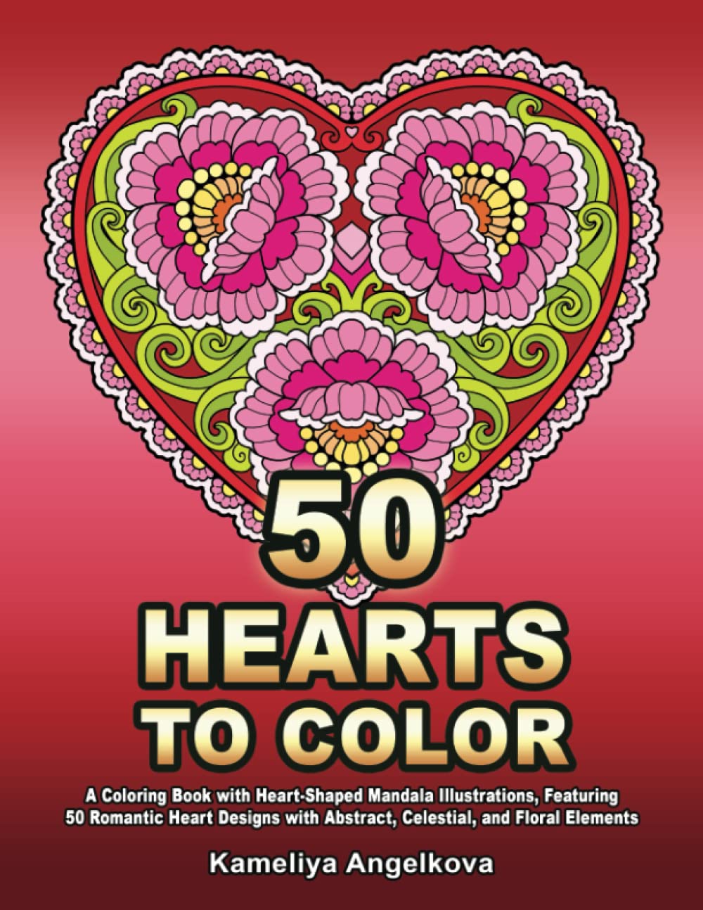 50 HEARTS TO COLOR: A Coloring Book with Heart-Shaped Mandala Illustrations, Featuring 50 Romantic Heart Designs with Abstract, Celestial, and Floral Elements Arts & Music