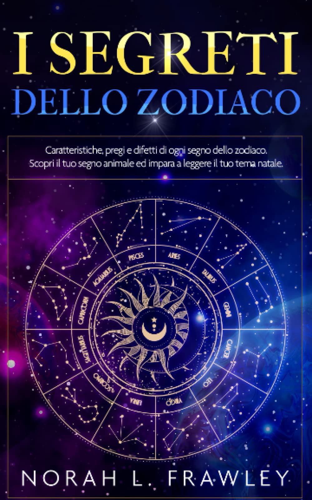 I SEGRETI DELLO ZODIACO: Caratteristiche, pregi e difetti di ogni segno dello zodiaco. Scopri il tuo segno animale ed impara a leggere il tuo tema natale. Poetry