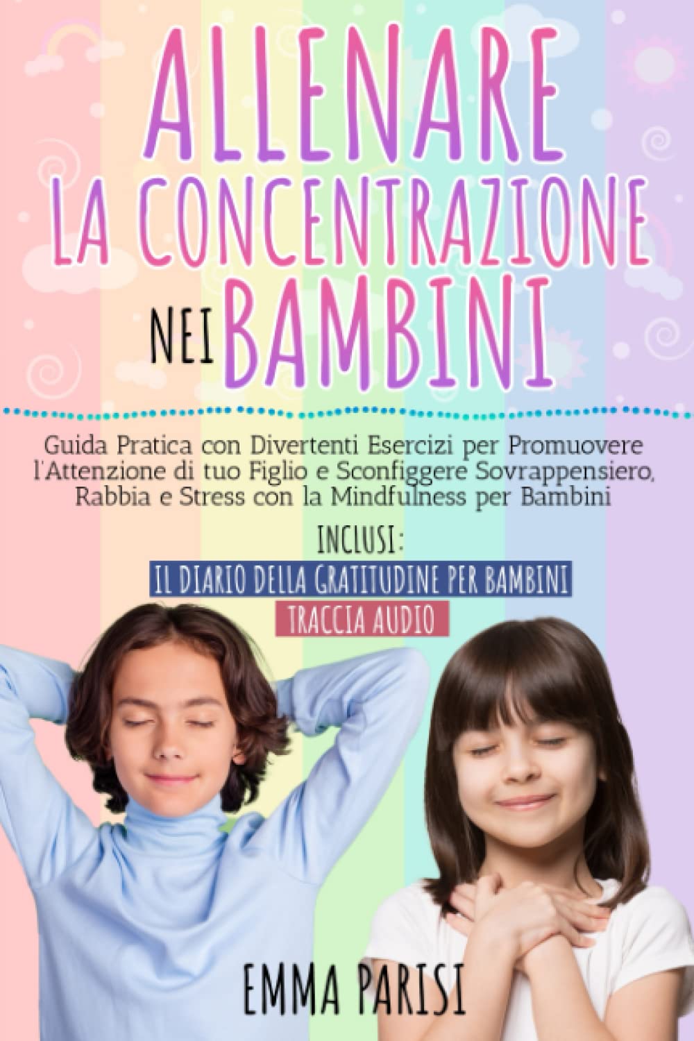 Allenare la Concentrazione nei Bambini: Guida Pratica con Divertenti Esercizi per Promuovere l’Attenzione di Tuo Figlio e Sconfiggere Sovrappensiero, Rabbia e Stress con la Mindfulness per Bambini book