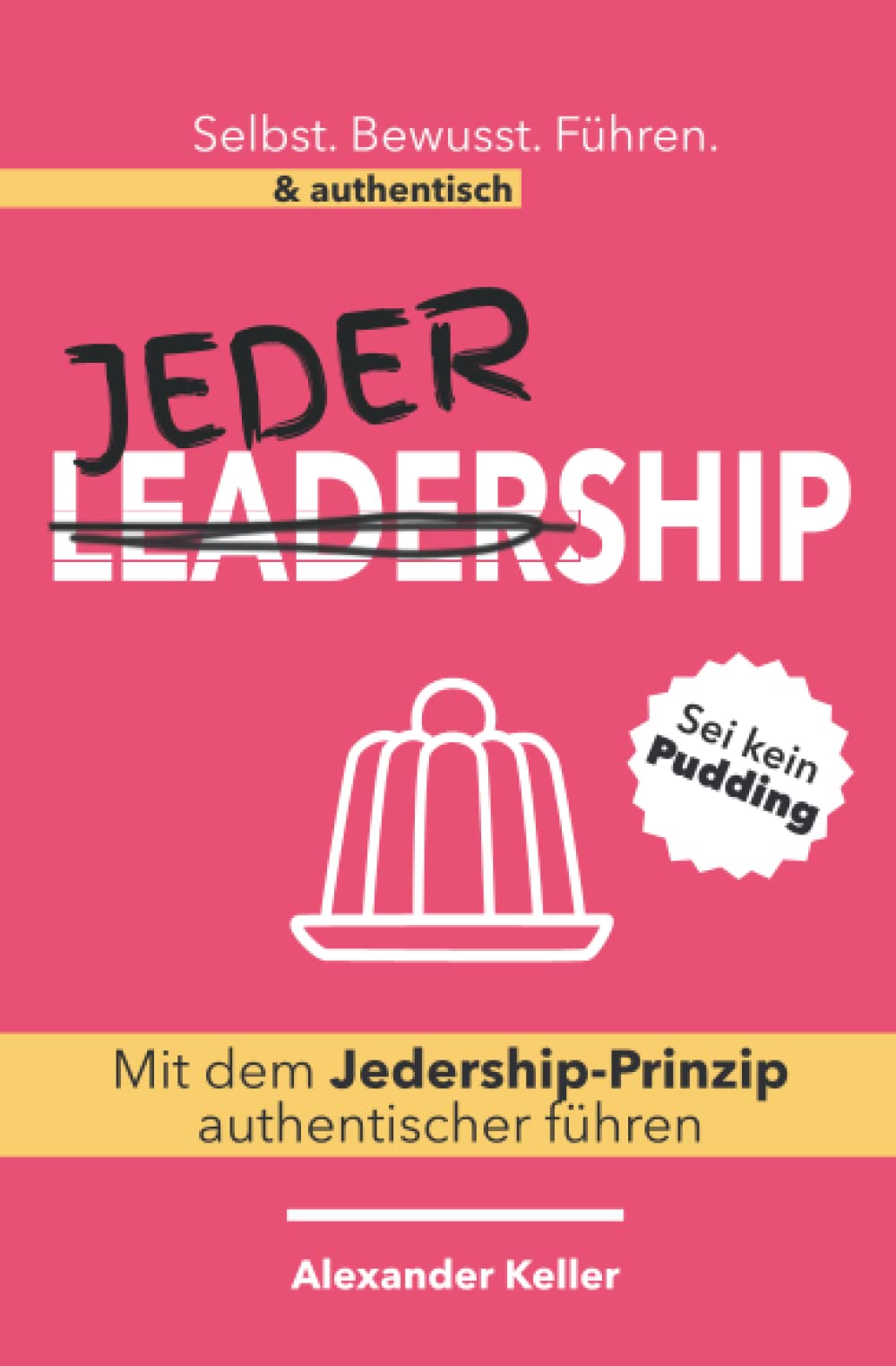 Mit dem Jedership-Prinzip authentischer führen: Sei kein Pudding book