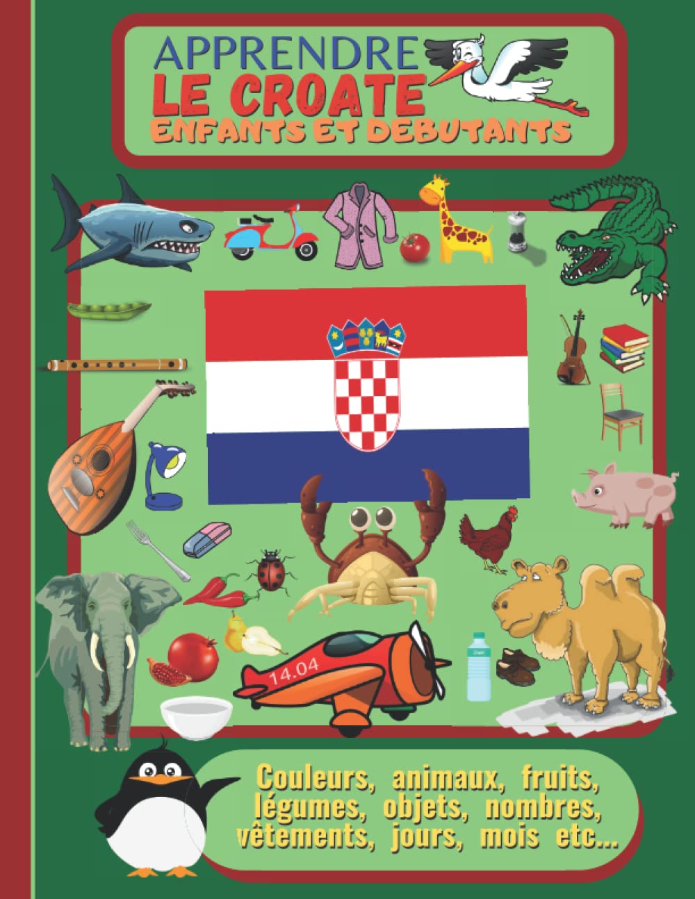APPRENDRE LE CROATE POUR ENFANTS ET DEBUTANTS: Imagier couleur, livre bilingue pour enfant, découvrir une langue en images, activités pour enfants en français et en croate Foreign Languages ​​& Dictionaries