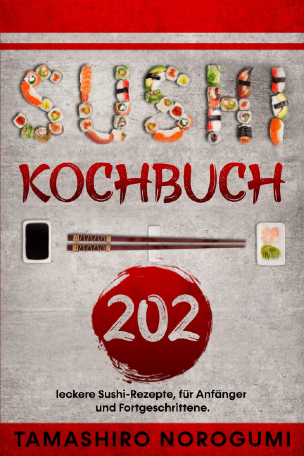 Sushi Kochbuch: 202 leckere Sushi-Rezepte, für Anfänger und Fortgeschrittene. Cooking & Enjoying