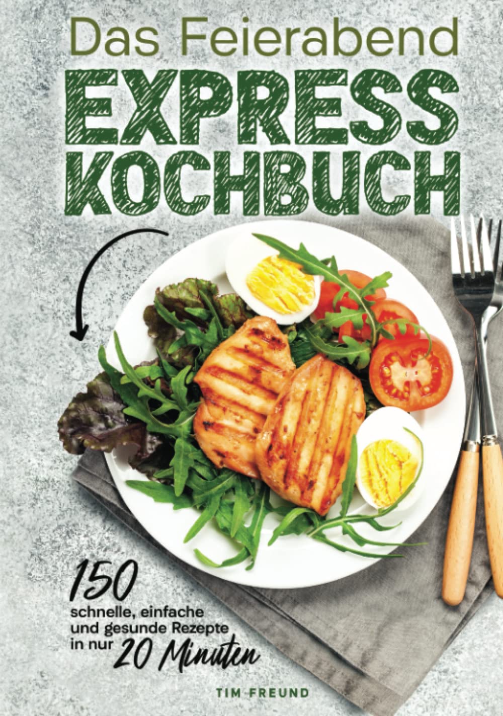 Das Feierabend Expresskochbuch - 150 schnelle, einfache und gesunde Rezepte in nur 20 Minuten Cooking & Enjoying