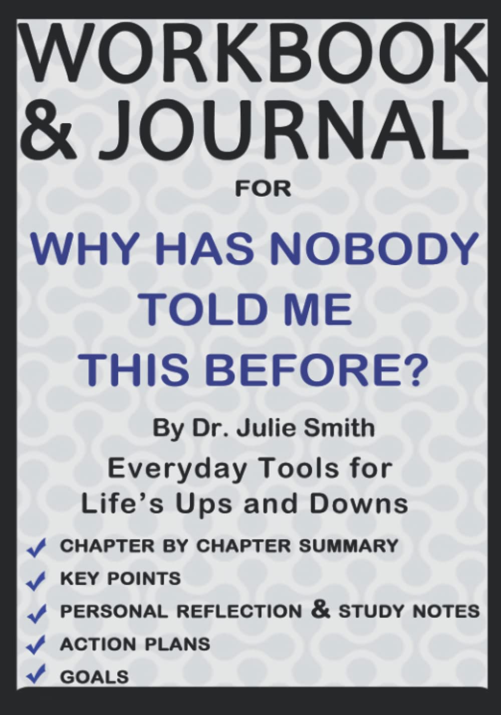 Workbook and Journal for Why Has Nobody Told Me This Before? By Dr. Julie Smith: Everyday Tools for Life's Ups and Downs Study Guides