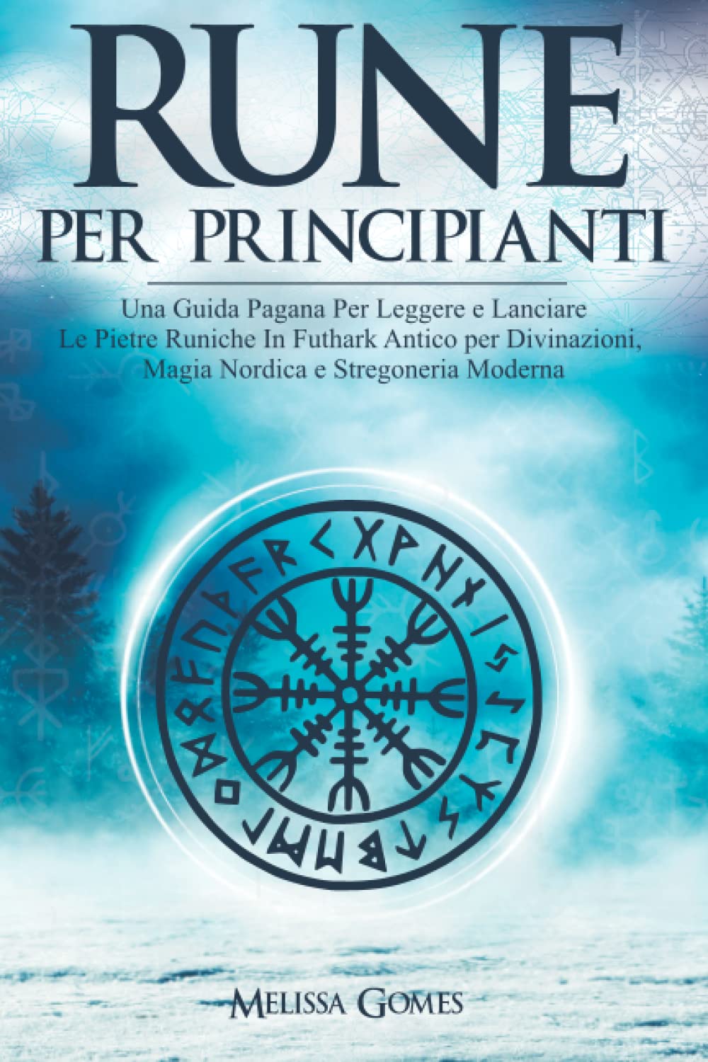 Rune Per Principianti: Una Guida Pagana Per Leggere E Lanciare Le Pietre Runiche in Futhark Antico Per Divinazioni, Magia Nordica E Stregoneria Moderna book