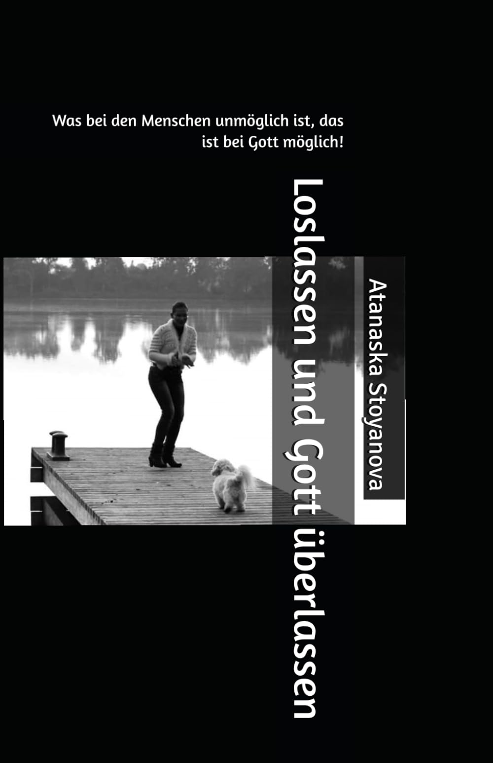 Loslassen und Gott überlassen: Was bei den Menschen unmöglich ist, das ist bei Gott möglich! Religion & Esotericism