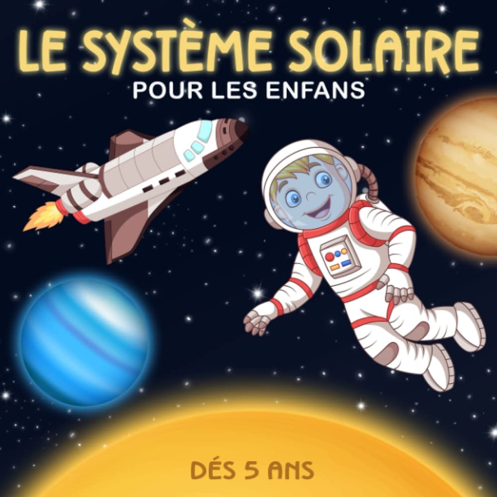 Le système Solaire Pour Les Enfants: Apprends tout sur l'espace la Voie lactée, lesystème Solaire, les planètes, les Satellites, les astéroïdes, ... pour débuter en astronomie Natural Sciences