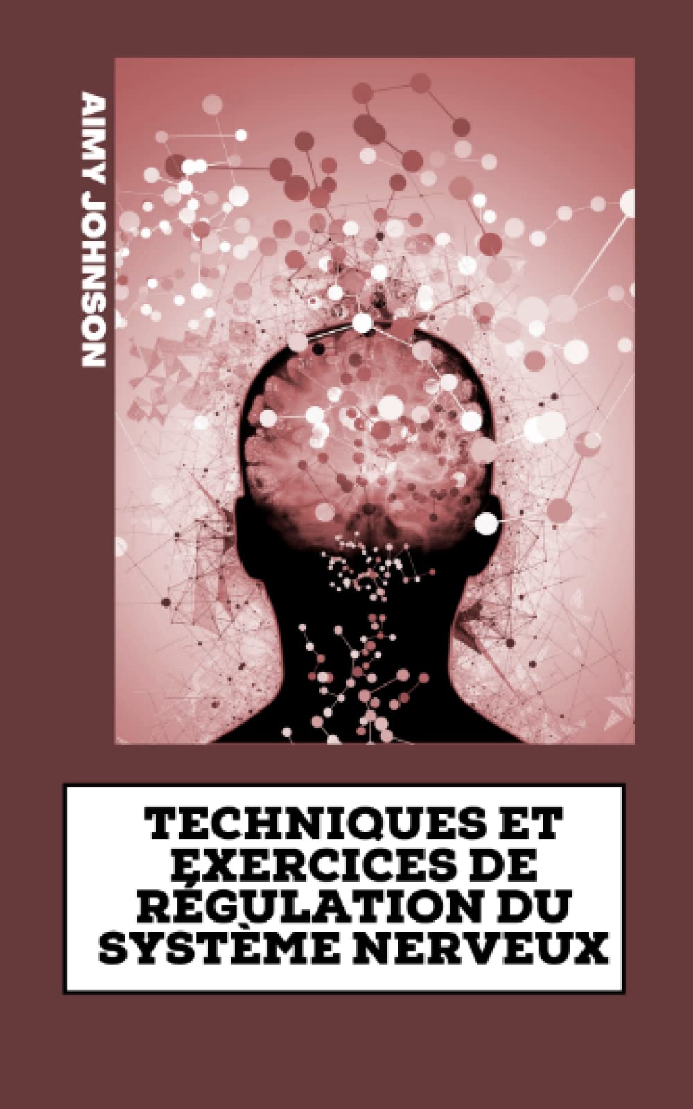 Techniques et exercices de régulation du Système nerveux: Tout ce que vous voulez savoir sur la guérison du système nerveux book