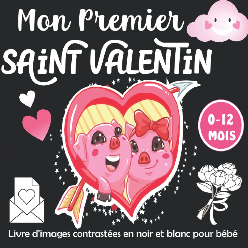 Mon Premier Saint Valentin - Livre d'images contrastées en noir et blanc pour bébé: Education Sensorielle pour Les Bébés de 0 à 12 Mois Plein D’images ... Saint Valentin -Les Tout Petits Montessori book