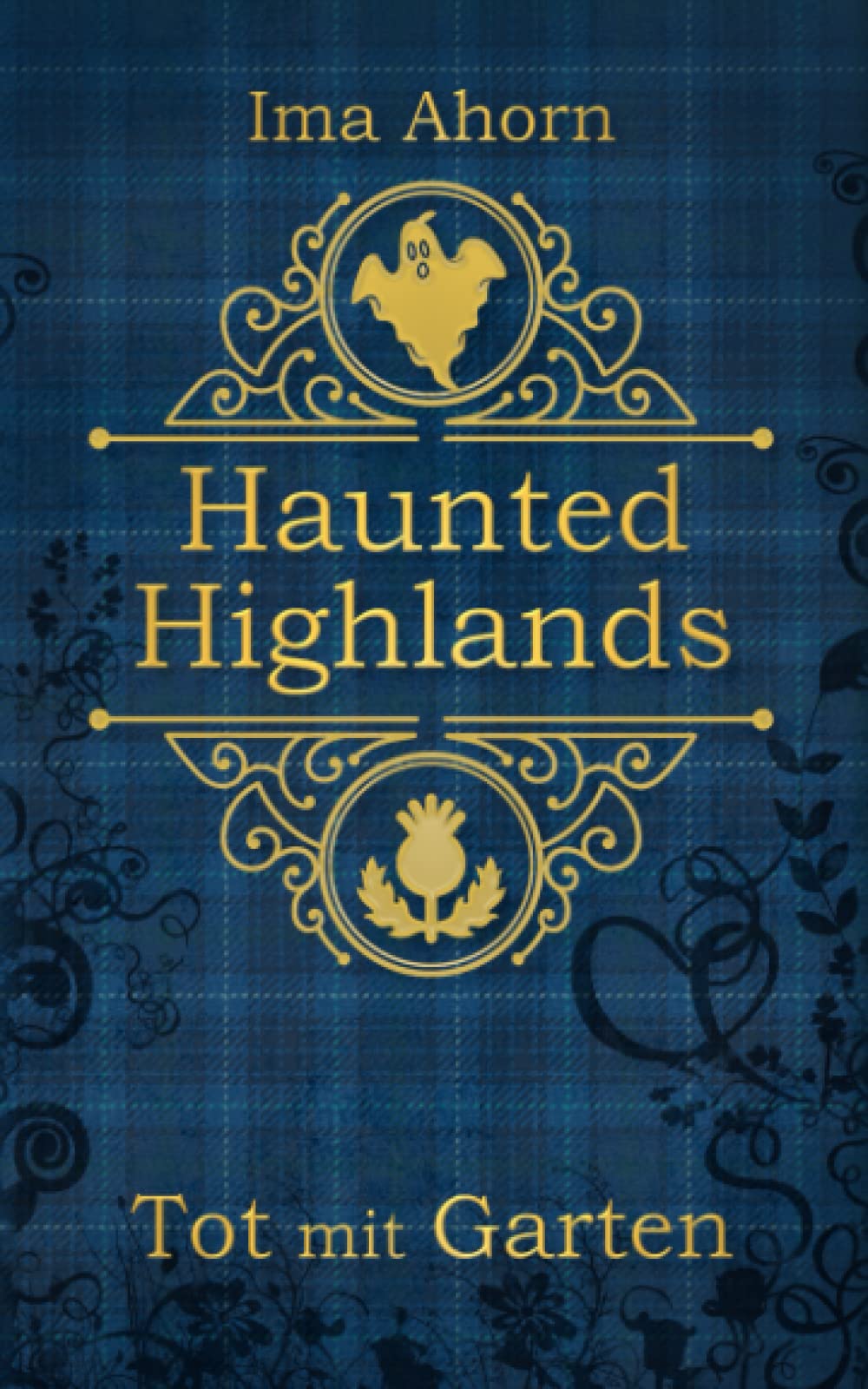 Tot mit Garten (Haunted Highlands, Band 1) Horror & Mystery