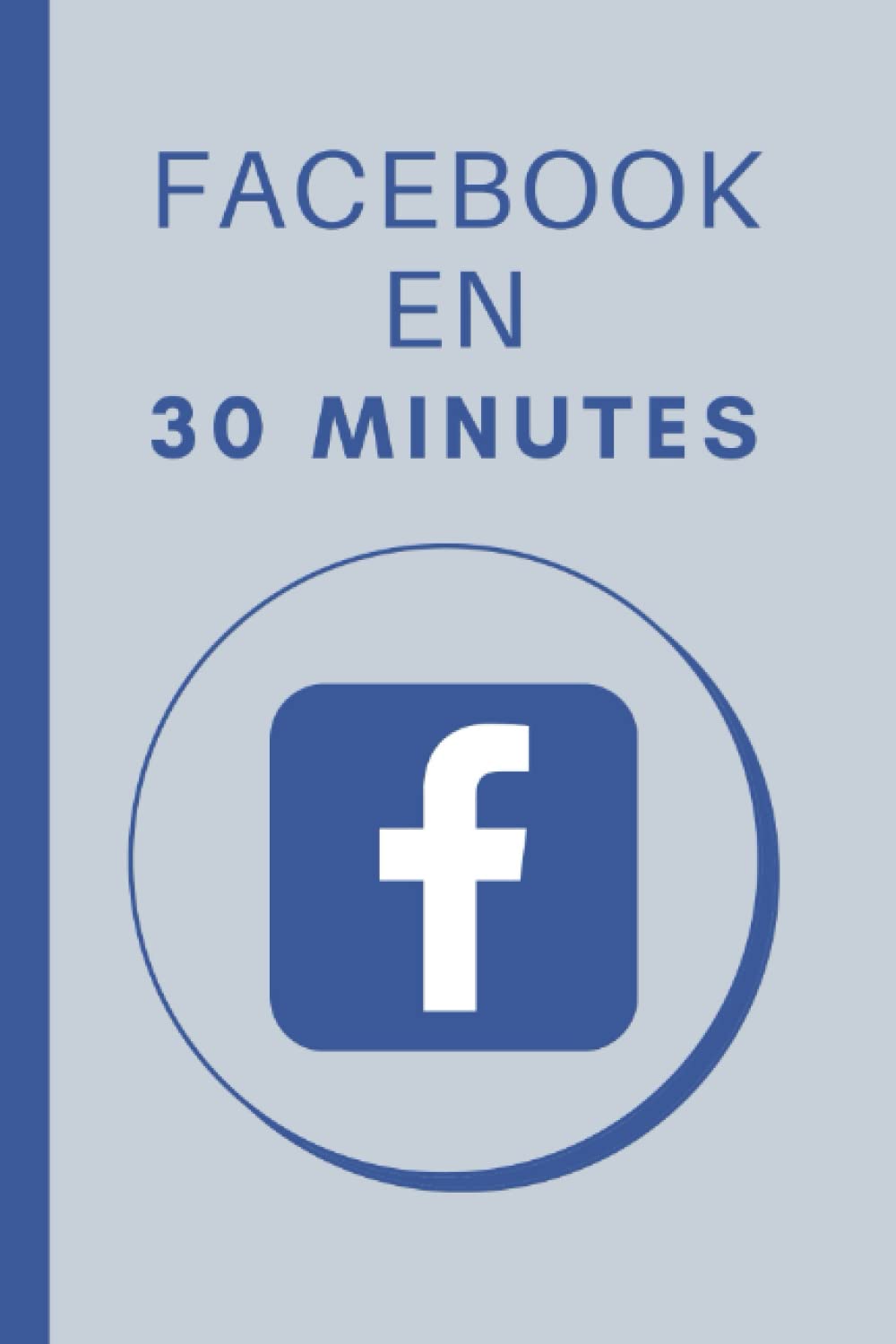 Facebook en 30 minutes: Les bases de Facebook en 30 minutes Computer Science