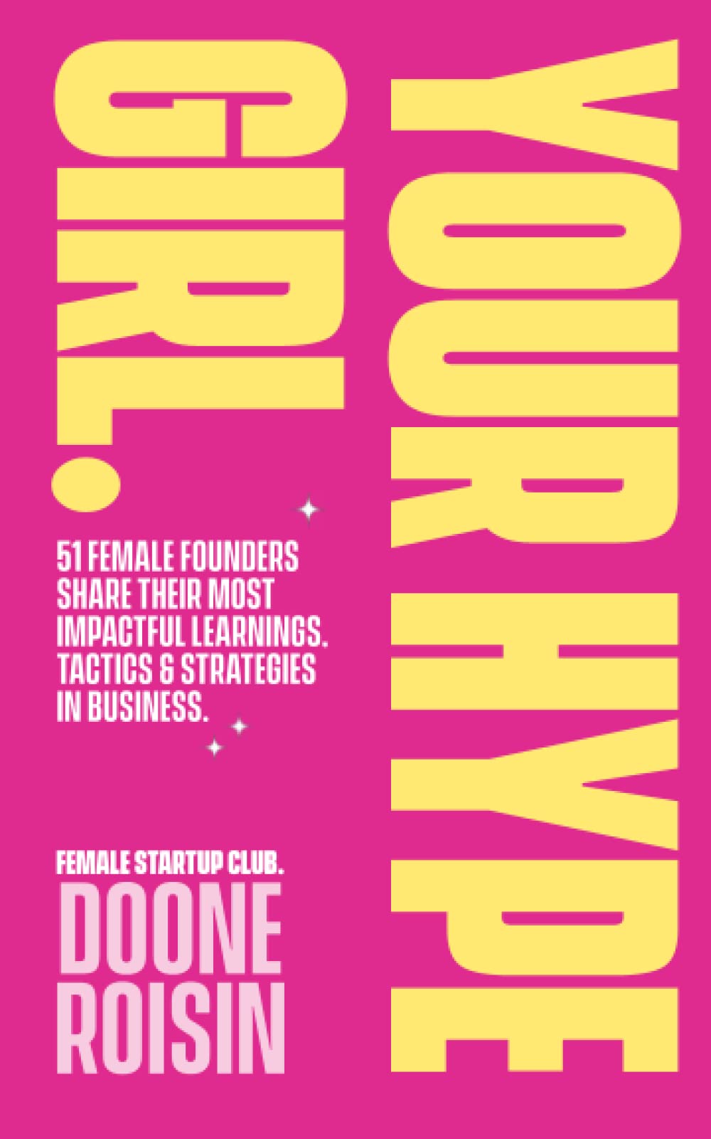 Your Hype Girl: 51 Female Founders Share Their Most Impactful Learnings, Tactics & Strategies In Business Business, Finance & Career