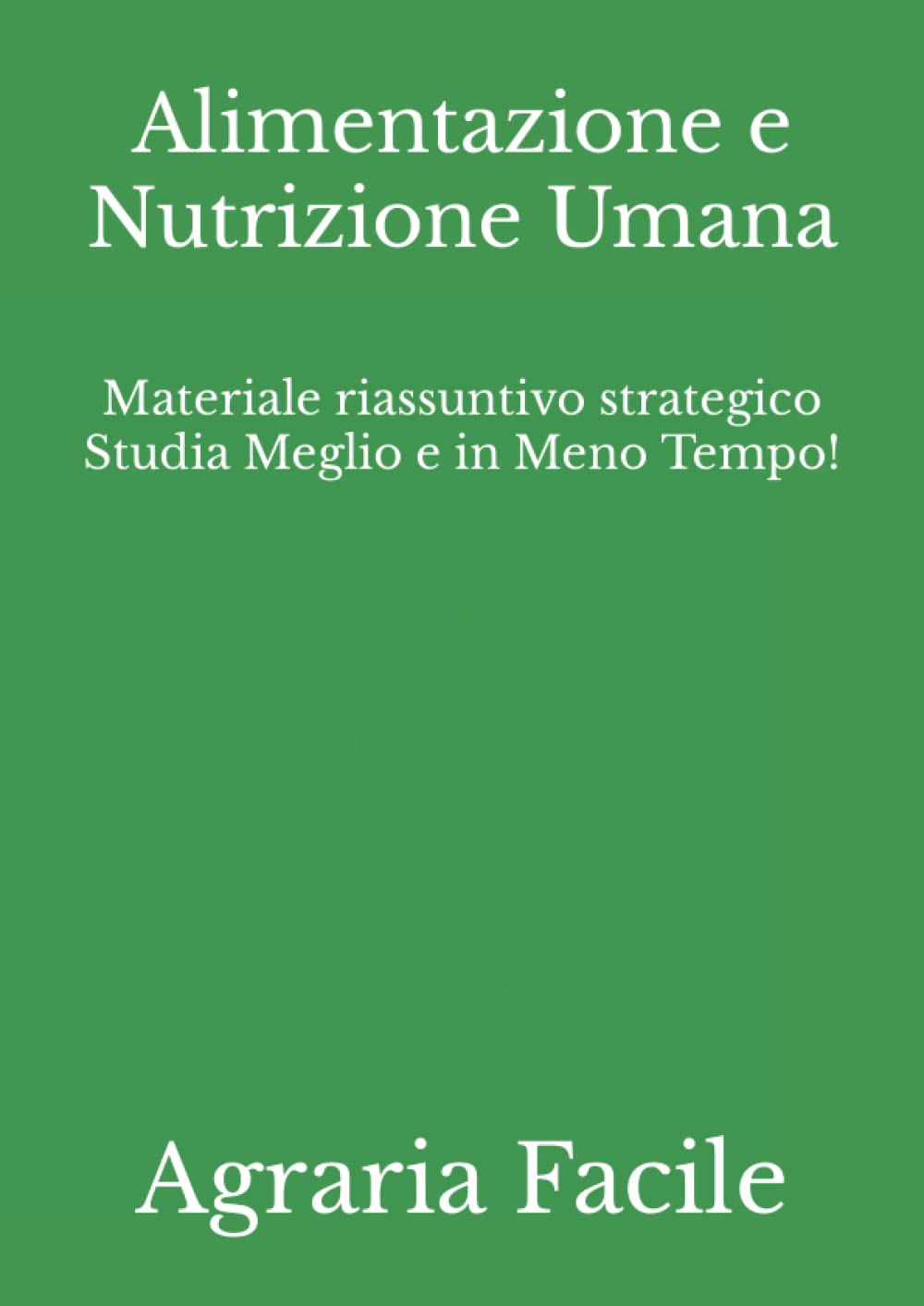 Alimentazione e Nutrizione Umana: Materiale riassuntivo strategico Studia Meglio e in Meno Tempo! (Tecnologie Alimentari UNINA) Health, Nutrition & Fitness