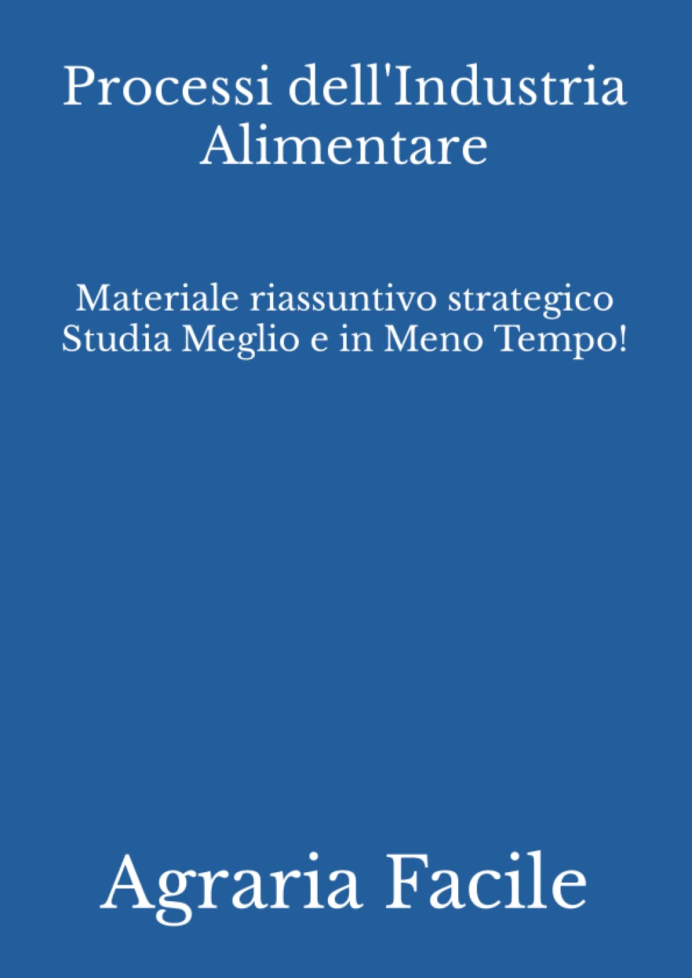 Processi dell'Industria Alimentare: Materiale riassuntivo strategico Studia Meglio e in Meno Tempo! (Tecnologie Alimentari UNINA) Natural Sciences