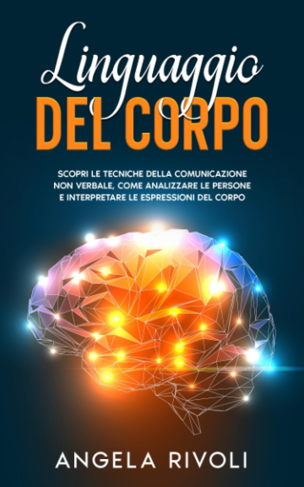 Manuale del linguaggio del corpo: Scopri le tecniche della comunicazione non verbale, come analizzare le persone e interpretare le espressioni del corpo book