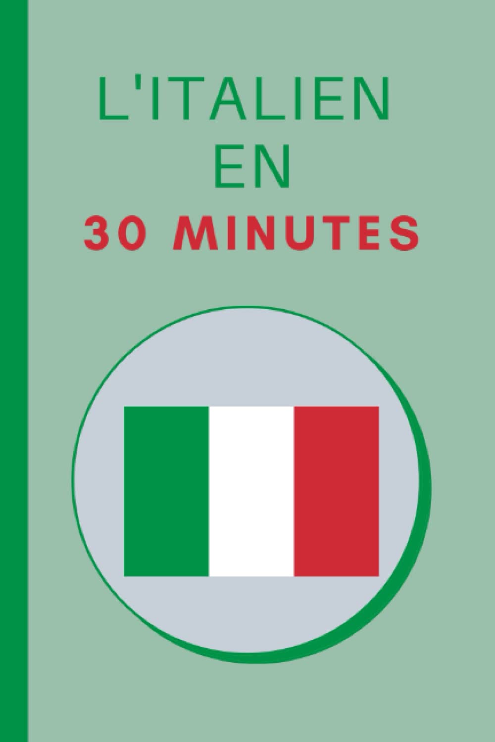 L'italien en 30 Minutes: Les bases de l'italien en 30 minutes International