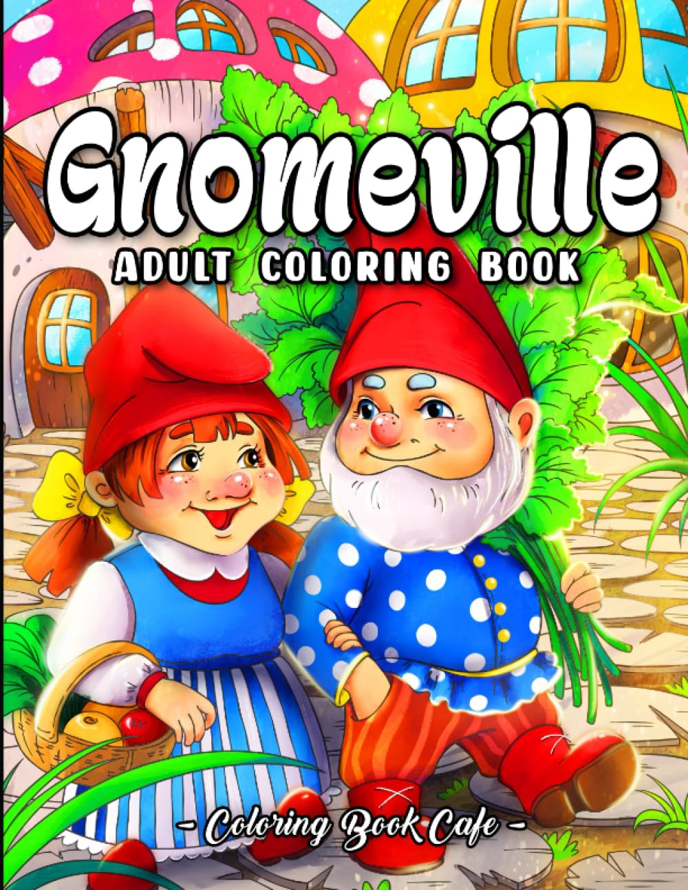 Gnomeville: A Gnome Coloring Book for Adults Featuring Fun and Whimsical Gnome Designs with Beautiful Flowers, Cute Animals and Magical Mushroom Homes Film, Art & Culture