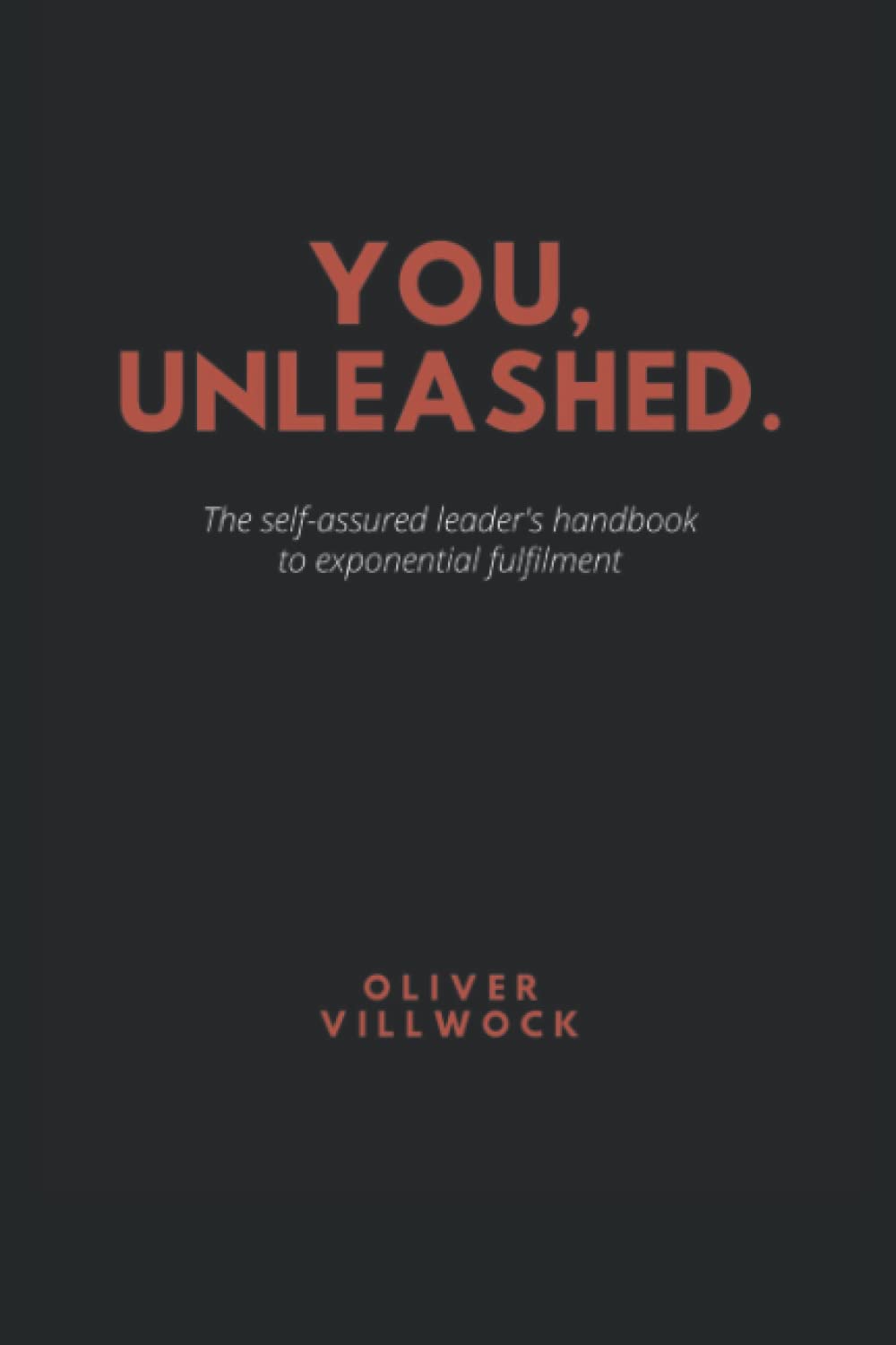 You, Unleashed: The self-assured leader's handbook to exponential fulfillment Lifestyle