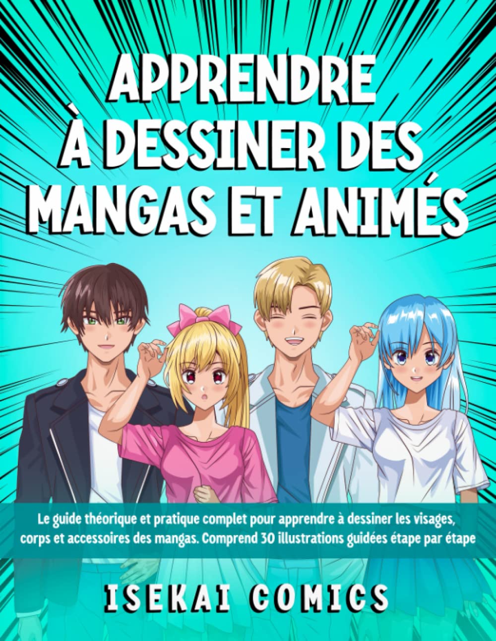 Apprendre à Dessiner des Mangas et Animés: Le guide Théorique et Pratique Complet pour apprendre à Dessiner les visages, corps et accessoires des Mangas. Avec 30 illustrations à reproduire étape-étape Manga