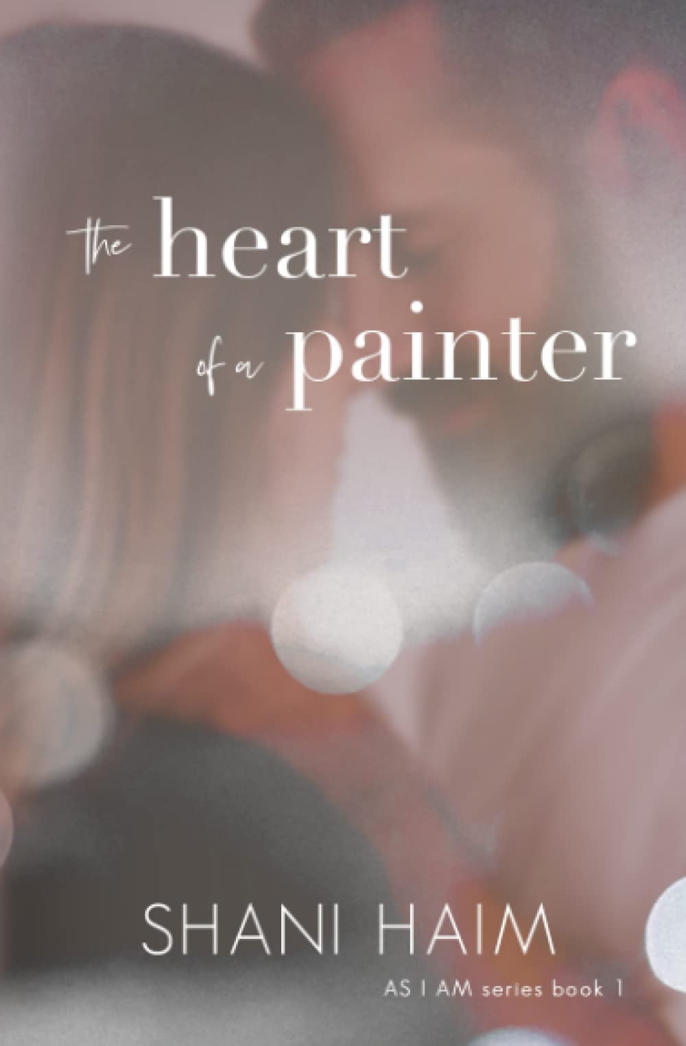 The Heart of a Painter (As I Am, Band 1) Contemporary Romance