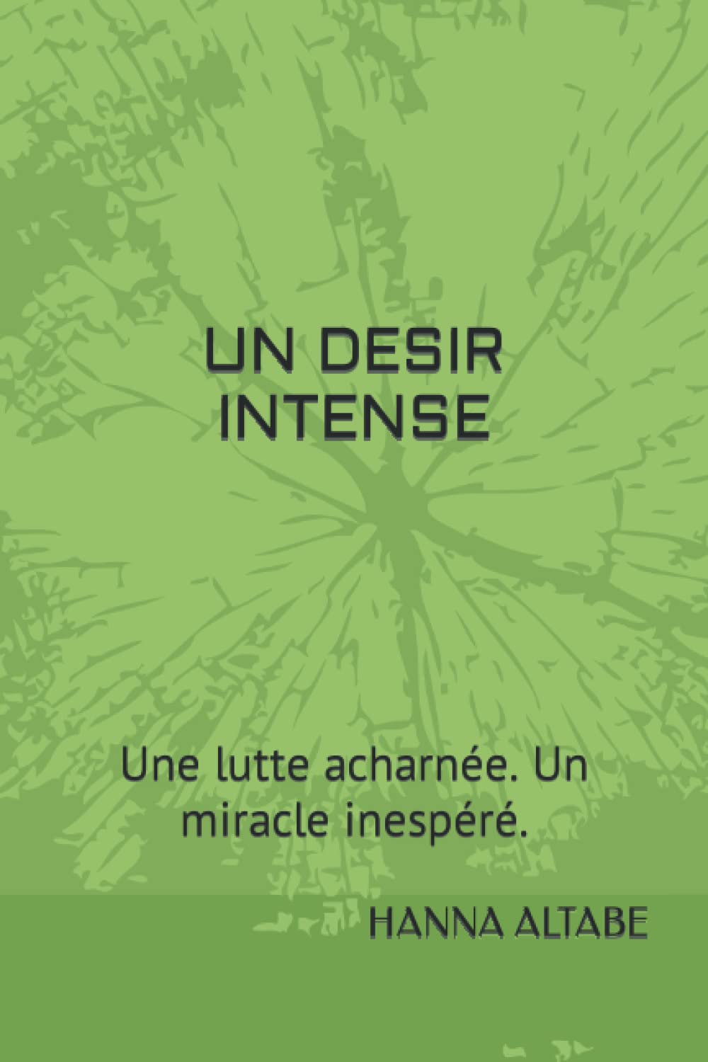 UN DESIR INTENSE: Une lutte acharnée. Un miracle inespéré. Memories